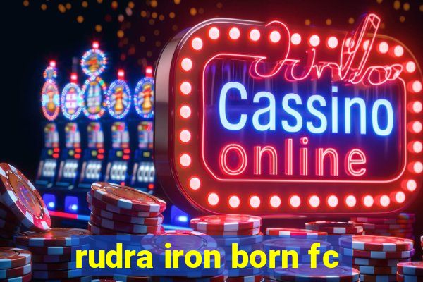 rudra iron born fc